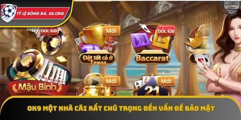 OK9 được đánh giá là một nhà cái rất chú trọng đến vấn đề bảo mật