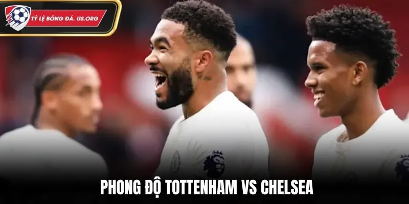 Soi kèo Tottenham vs Chelsea - phong độ mới nhất