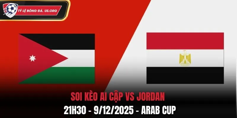 Soi kèo Ai Cập vs Jordan: 21h30 - 9/12/2025 - Arab Cup
