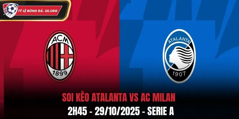Soi Kèo Atalanta vs AC Milan: 2h45 - 29/10/2025 - Serie A