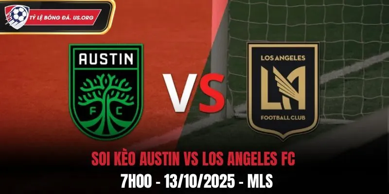 Soi Kèo Austin vs Los Angeles FC: 7h00 - 13/10/2025 - MLS