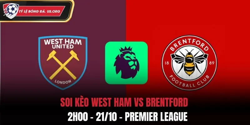 Soi Kèo West Ham vs Brentford: 2h00 - 21/10 - Premier League