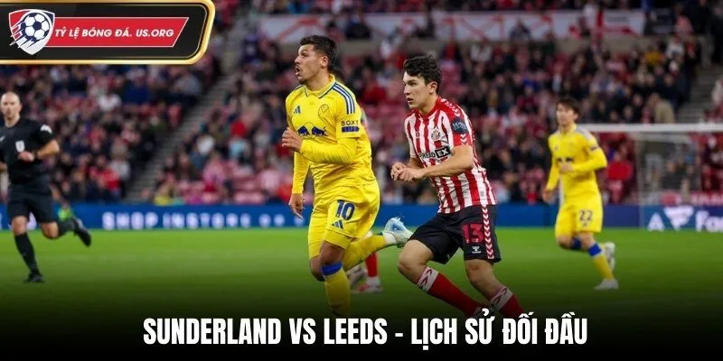 Soi kèo Sunderland vs Leeds qua lịch sử đối đầu